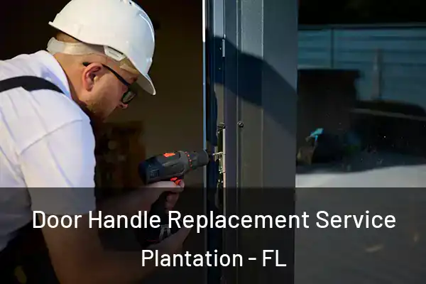Door Handle Replacement Service Plantation - FL