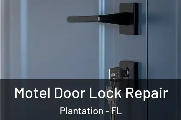 Motel Door Lock Repair Plantation - FL