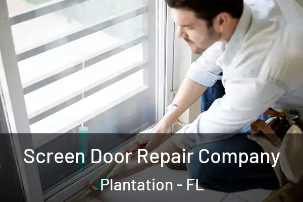 Screen Door Repair Company Plantation - FL