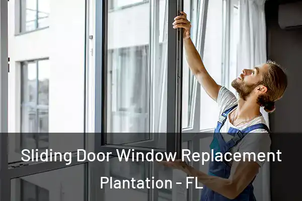 Sliding Door Window Replacement Plantation - FL