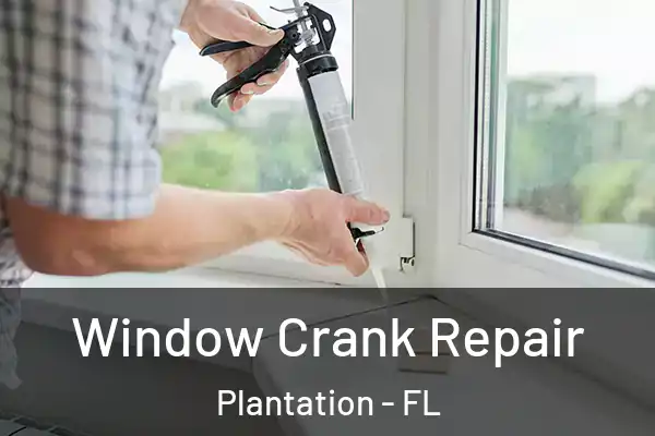 Window Crank Repair Plantation - FL